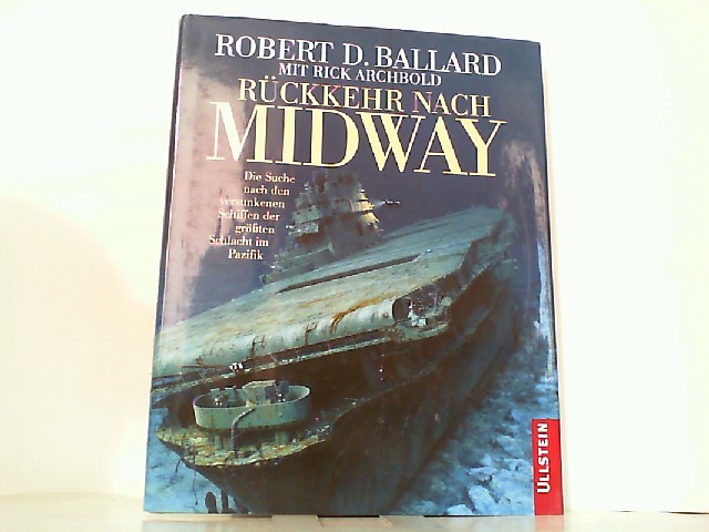 Rückkehr nach Midway - Die Suche nach den versunkenen Schiffen der grössten Schlacht im Pazifik. - Ballard, Robert D. und Rick Archbold