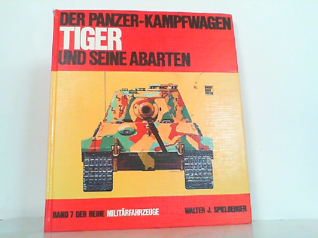 Der Panzerkampfwagen Tiger und seine Abarten. - Spielberger, Walter J. und Hilary L. Doyle