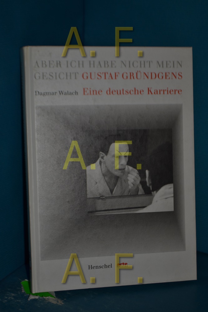 Aber ich habe nicht mein Gesicht : Gustaf Gründgens - eine deutsche Karriere , [Ausstellung der Staatsbibliothek zu Berlin - Preußischer Kulturbesitz , Berlin, Staatsbibliothek zu Berlin - Preußischer Kulturbesitz, 9. Dezember 1999 - 12. Februar 2000 , Bonn- Bad Godesberg, Wissenschaftszentrum, 27. Februar - 7. Mai 2000 , Hamburg, Staats- und Universitätsbibliothek, 31. Mai - 15. Juli 2000]. Dagmar Walach / Arte-Edition - Walach, Dagmar