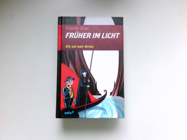 Früher im Licht : Sel-noir-Krimi. - Kiss, Tamás