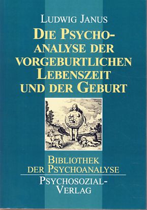 Die Psychoanalyse der vorgeburtlichen Lebenszeit und der Geburt. Bibliothek der Psychoanalyse. - Janus, Ludwig