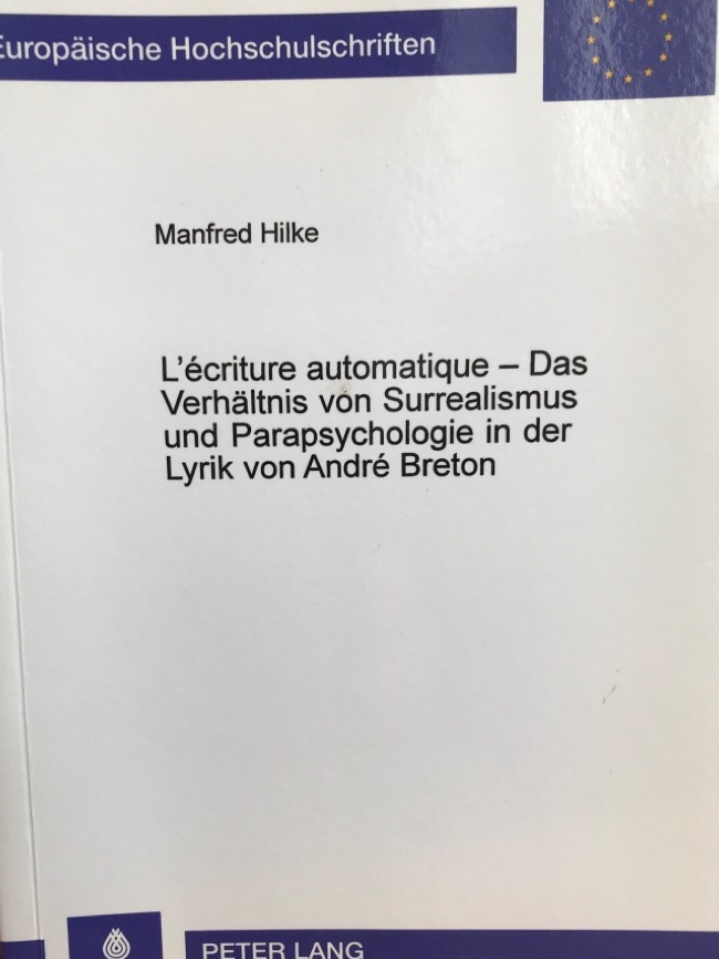 L'ecritue automatique - Das Verhältnis von Surrealismus und Parapsychologie in der Lyrik von Andre Breton. (Europäische Hochschulschriften Band 264) - Hilke, Manfred