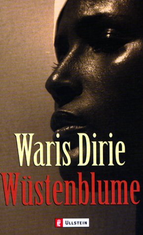 Wüstenblume. Waris Dirie und Cathleen Miller. Aus dem Amerikan. von Bernhard Jendricke . / Ullstein ; 25108 - Dirie, Waris und Cathleen (Mitwirkender) Miller