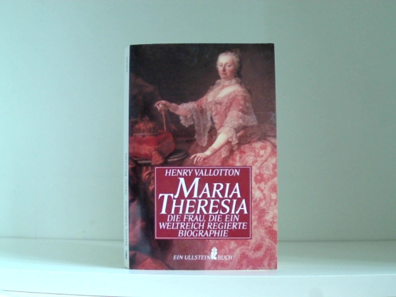Maria Theresia, die Frau, die ein Weltreich regierte - Vallotton, Henry