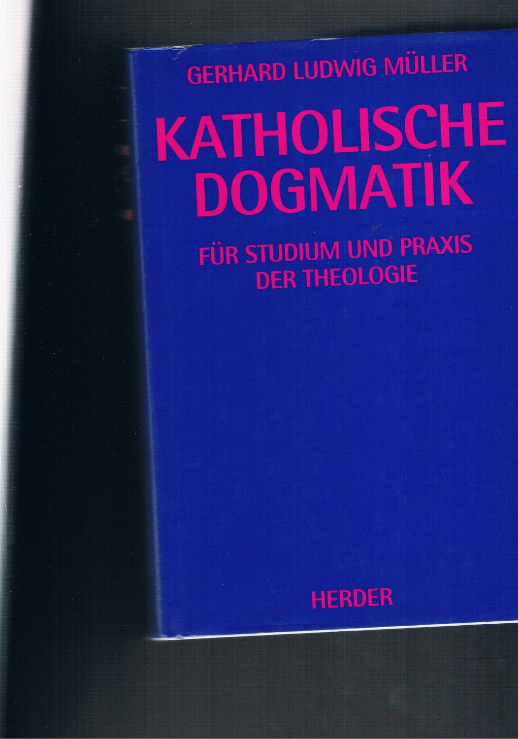 Katholische Dogmatik Für Studium und Praxis der Theologie - Gerhard Ludwig Müller