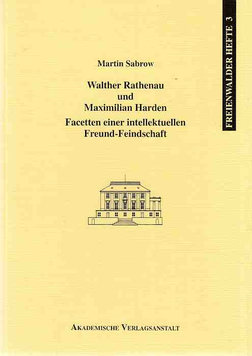Walther Rathenau und Maximilian Harden - Facetten einer intellektuellen Freund-Feindschaft. Freienwalder Hefte ; 3. - Sabrow, Martin