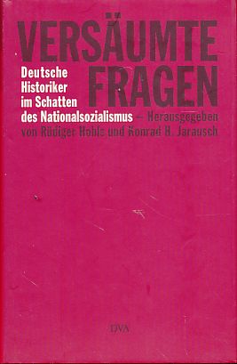 Versäumte Fragen. Deutsche Historiker im Schatten des Nationalsozialismus. - Hohls, Rüdiger und Konrad H. Jarausch (Hrsg.)