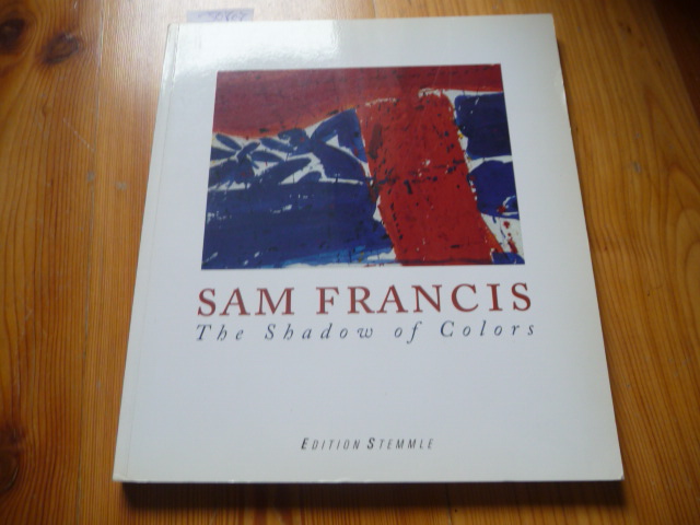 Sam Francis, the shadow of colors : Kunstverein Ludwigsburg, 30. April bis 18. Juni 1995 ; Louisiana Museum of Modern Art, Humlebaek, 3. August bis 29. Oktober 1995 ; Städtische Kunstsammlungen Chemnitz, 7. Januar bis 29. Februar 1996 ; (erscheint anläßli ch der Ausstellung Sam Francis - The Shadow of Colors) - Francis, Sam [Ill.] ; Mössinger, Ingrid [Hrsg.] ; Iden, Peter