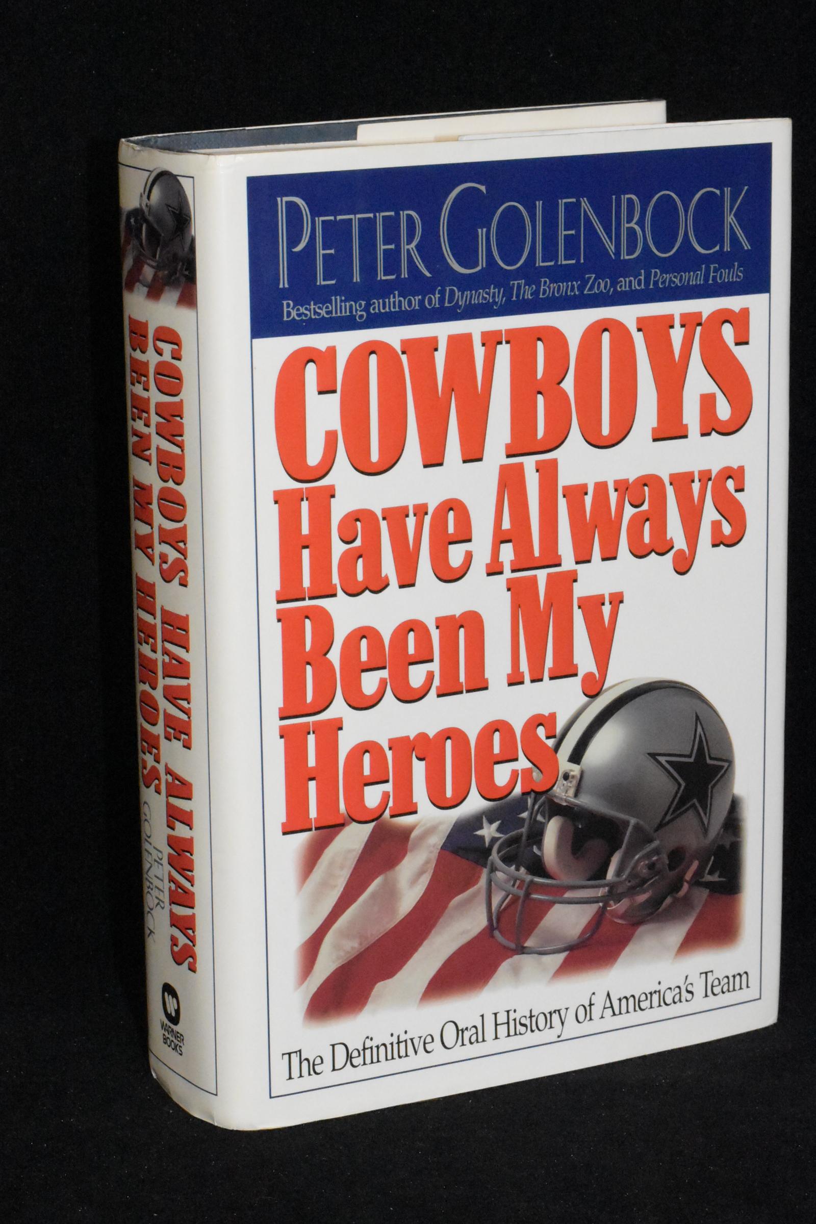 Cowboys Have Always Been My Heroes; The Definitive oral History of America's Team - Peter Golenbock