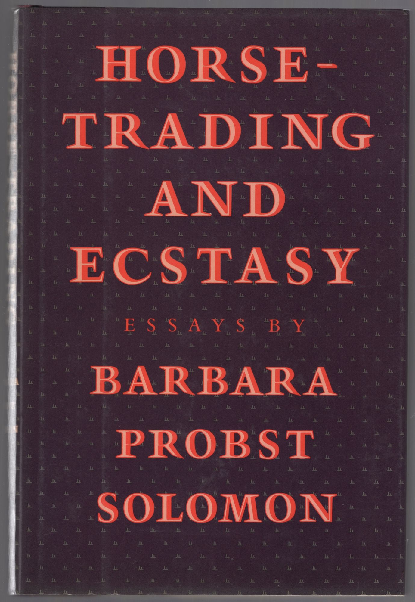 Horse-Trading and Ecstasy: Essays - SOLOMON, Barbara Probst