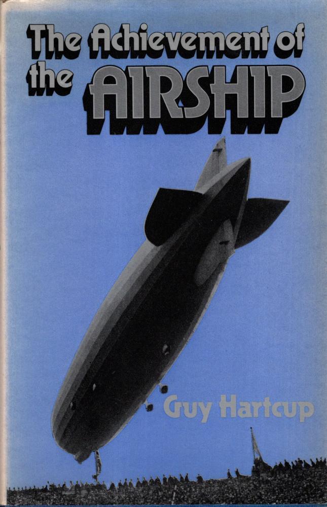 Achievement of the Airship: History of the Development of Rigid, Semi-rigid and Non-rigid Airships - Guy Hartcup