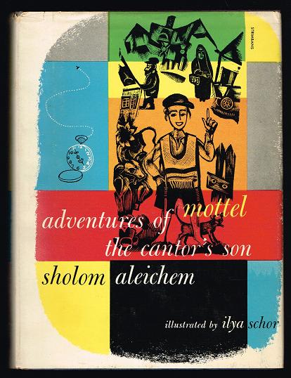 Adventures of Mottel: The Cantor's Son - In Two Parts: I. In Kasrilovka; II. In America - Aleichem, Sholem; Trans. Tamara Kahana; Illus. Ilya Schor