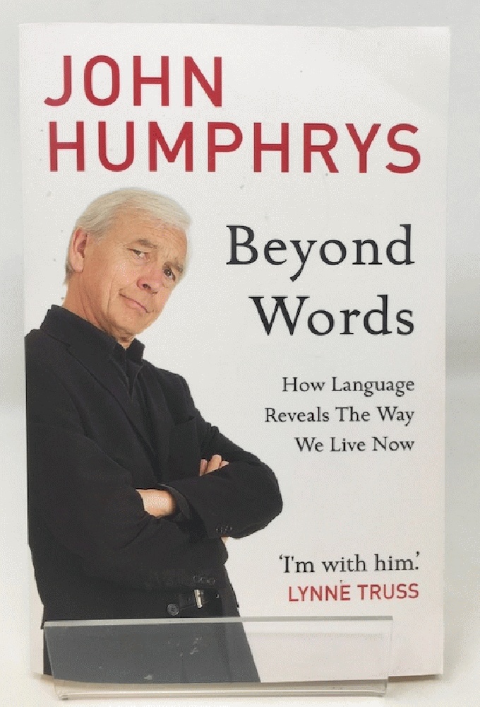 Beyond Words: How Language Reveals the Way We Live Now - Humphrys, John