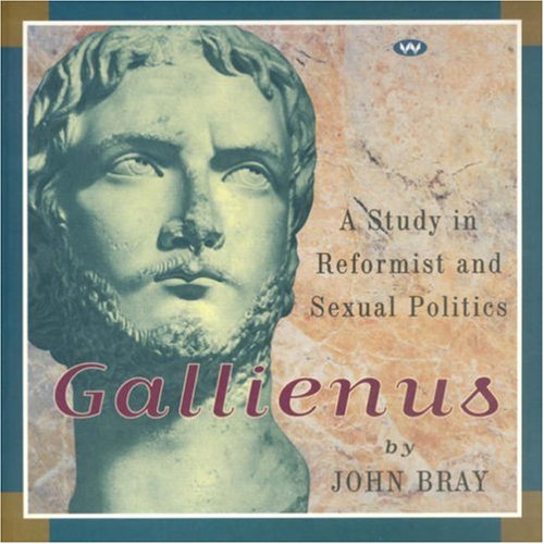 Gallienus : A Study in Reformist and Sexual Politics - Bray, John