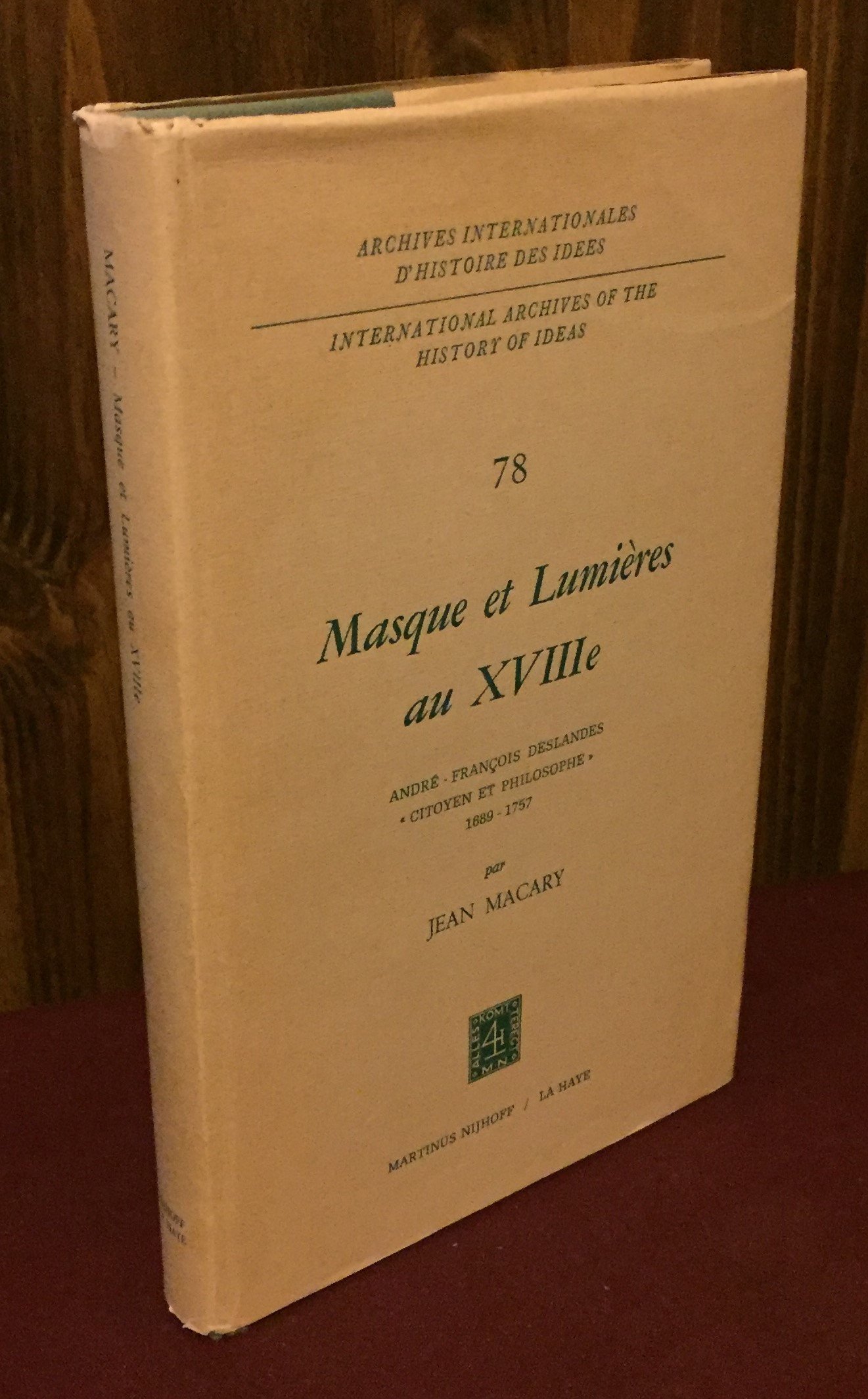 Masque et lumières au XVIIIième siècle: André-François Deslandes, `Citoyen et philosophe' (1689-1757) (International Archives of the History of Ideas . d'histoire des idées (78)) (French Edition) - Jean Macary