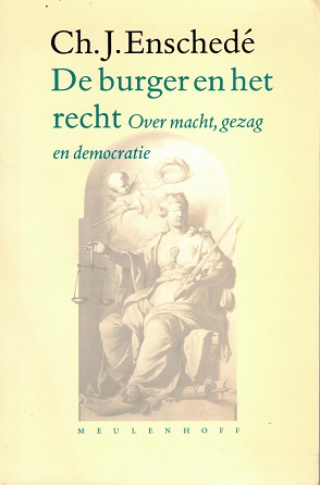 De burger en het recht. Over macht, gezag en democratie - Enschedé, Ch.J.