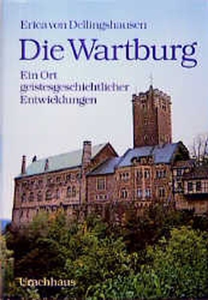 Die Wartburg. Ein Ort geistesgeschichtlicher Entwicklungen - Dellingshausen, Erica von