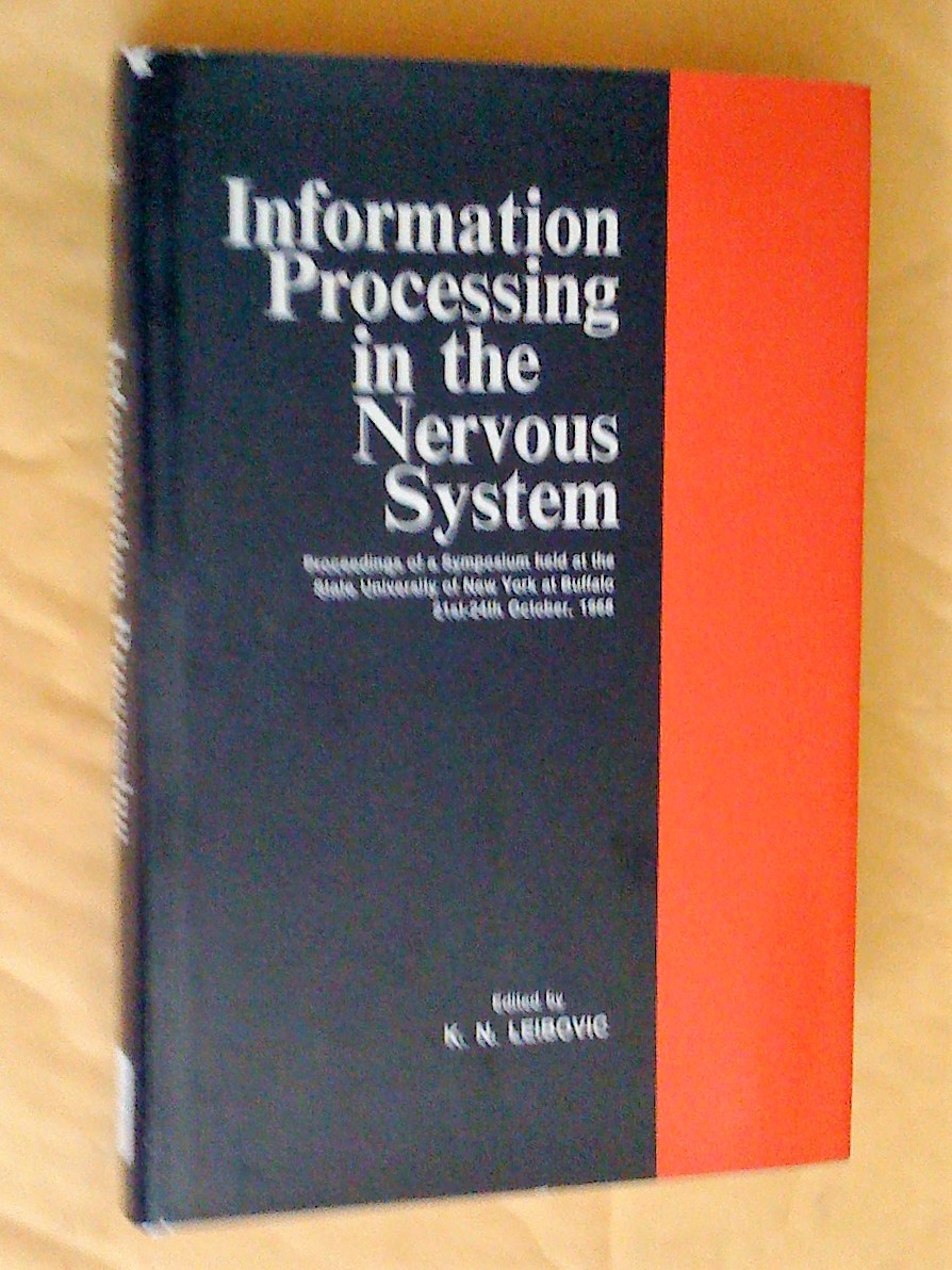 INFORMATION PROCESSING IN THE NERVOUS SYSTEM: Proceedings of a Symposium held at the State University of New York at Buffalo 21st-24th October, 1968 - Leibovic, K.N., editor