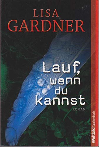 Lauf, wenn du kannst : Roman. Lisa Gardner. Aus dem Amerikan. von Karin Dufner / WeltbildTaschenbuch - Gardner, Lisa und Karin Dufner