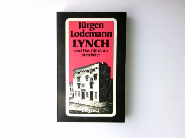 Lynch und das Glück im Mittelalter : Roman. Diogenes-Taschenbücher ; 222 - Lodemann, Jürgen