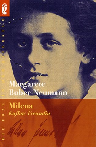 Milena : Kafkas Freundin ; ein Lebensbild. Mit e. Nachw. von Gudrun Bouchard / Ullstein ; Nr. 30248 : Die Frau in der Literatur - Buber-Neumann, Margarete