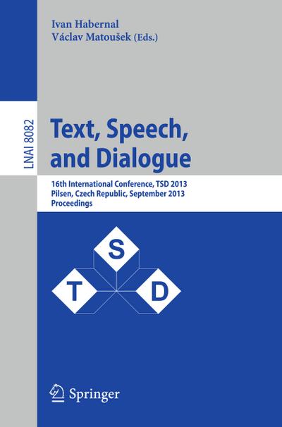 Text, Speech, and Dialogue : 16th International Conference, TSD 2013, Pilsen, Czech Republic, September 1-5, 2013, Proceedings - Vaclav Matousek