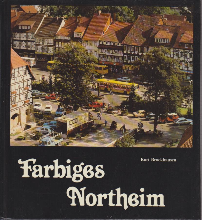 Farbiges Northeim : 370 farb. Abb. d. Stadt, ihrer Ortschaften u.d. Umgebung / Kurt Brockhausen - Brockhausen, Kurt