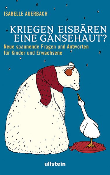 Kriegen Eisbären eine Gänsehaut?: Neue spannende Fragen und Antworten für Kinder und Erwachsene - Auerbach, Isabelle und Anja Filler