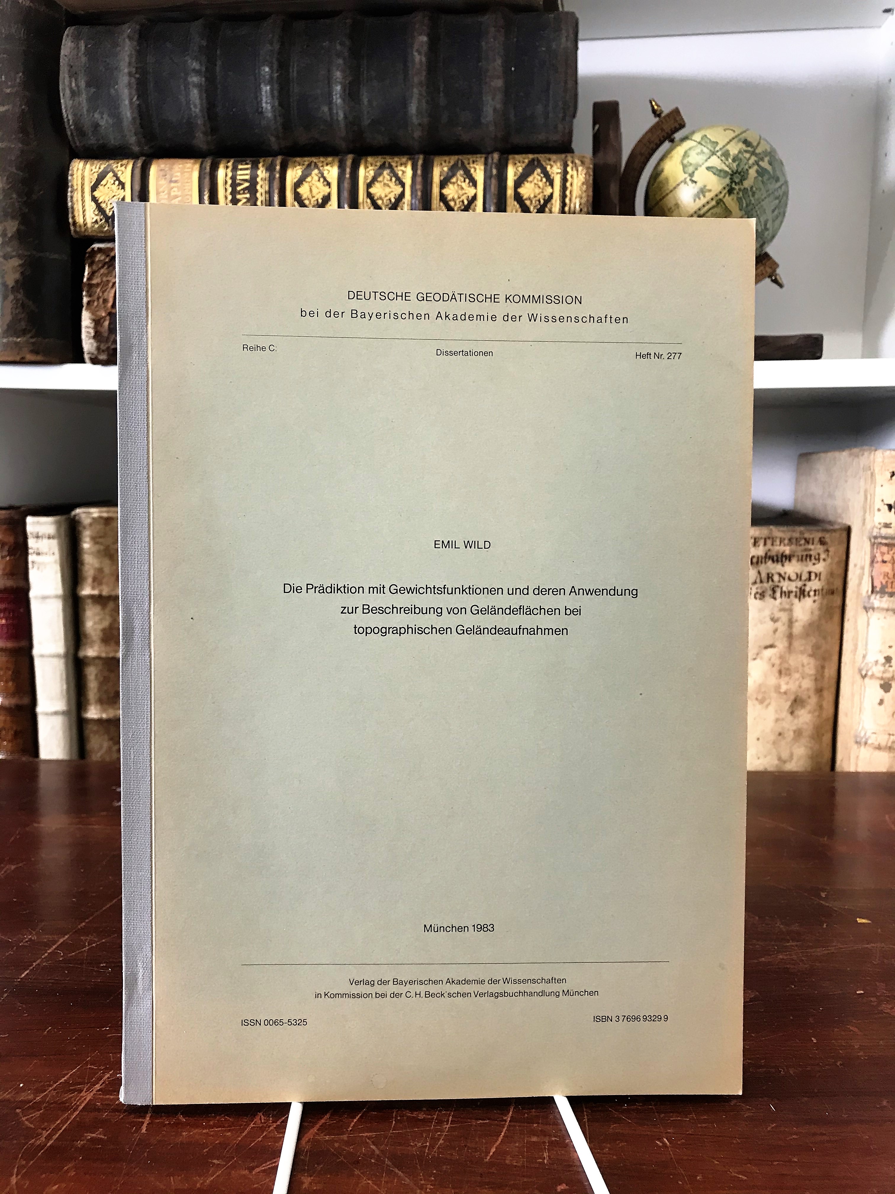 Die Prädikatiion mit Gewichtsfunktionen und deren Anwendung zur Beschreibung von Geländefläche bei topographischen Geländeaufnahmen. (= Deutsche Geodätische Kommission, Reihe C, Dissertation, Heft 277). - Wild Emil,