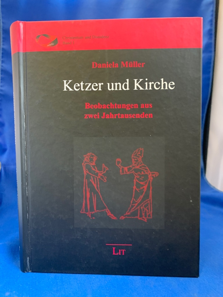 Ketzer und Kirche : Beobachtungen aus zwei Jahrtausenden. Christentum und Dissidenz ; Bd. 1 - Müller, Daniela.