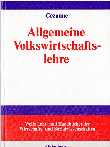 Allgemeine Volkswirtschaftslehre. von / Wolls Lehr- und Handbücher der Wirtschafts- und Sozialwissenschaften - Cezanne, Wolfgang