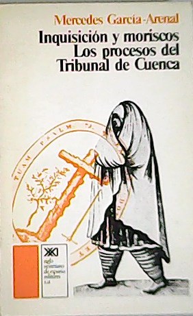 Publicado por Siglo Veintiuno Editores Inquisicion y moriscos: Los procesos del Tribunal de Cuenca. - GARCÍA-ARENAL, Mercedes.-