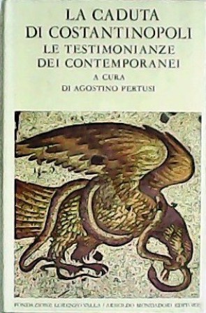 La caduta di Costantinopoli: Le testimonianze dei contemporanei. Testi a cura di Agostino Pertusi. - PERTUSI, Agostino.-