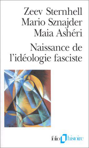 Naissance de l'idéologie fasciste - Zeev Sternhell,Mario Sznajder,Maia Ashéri