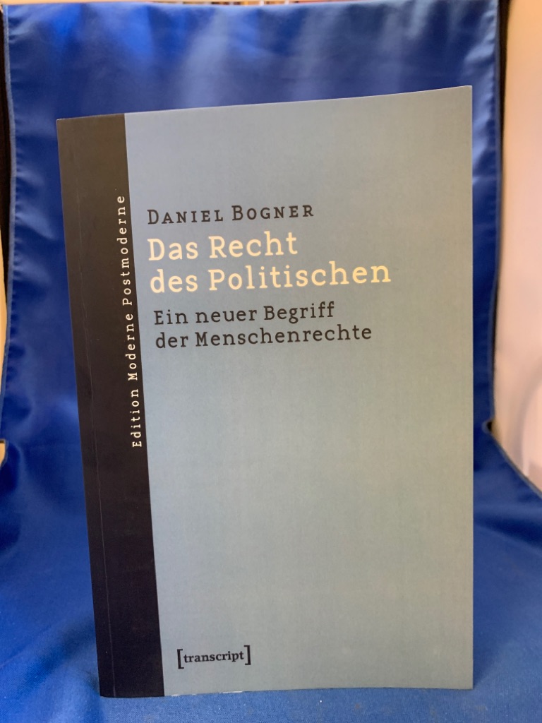 Das Recht des Politischen : ein neuer Begriff der Menschenrechte. Edition moderne Postmoderne - Bogner, Daniel.