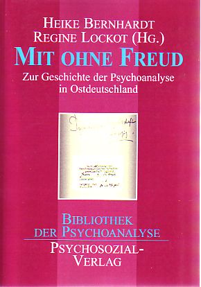 Mit ohne Freud. Zur Geschichte der Psychoanalyse in Ostdeutschland. Bibliothek der Psychoanalyse. - Bernhardt, Heike (Hrsg.) und Regine (Hrsg.) Lockot
