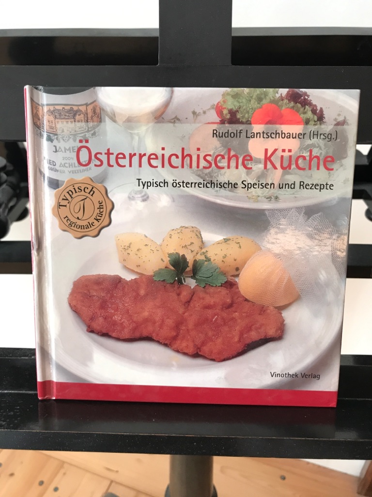 Österreichische Küche: Typisch österreichische Speisen und Rezepte; Gekocht von Jutta Altmann, Werner Goach, Gerhard Heinzle, Barbara Holzapfel, Dietmar Kappl, Josef Knoll, Josef Lentsch, Michael Mooslechner, Karl Prankl, Hans weibel und Josef Zotter. - Lantschbauer (Hrsg), Rudolf