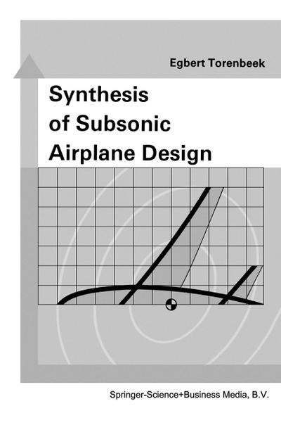 Synthesis of Subsonic Airplane Design : An introduction to the preliminary design of subsonic general aviation and transport aircraft, with emphasis on layout, aerodynamic design, propulsion and performance - E. Torenbeek