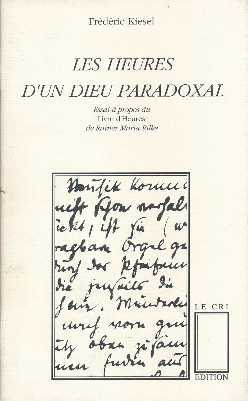 Les heures d'un dieu paradoxal. Essai à propos du Livre d'Heures de Rainer Maria Rilke - KIESEL Frédéric