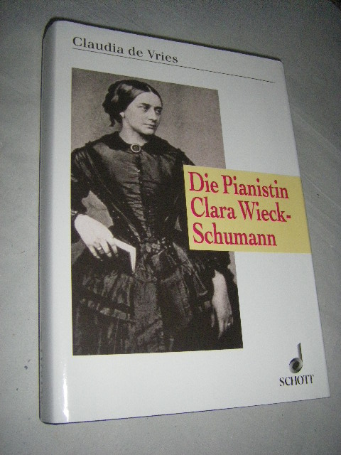 Die Pianistin Clara Wieck-Schumann. Interpretation im Spannungsfeld von Tradition und Individualität - Vries, Claudia de