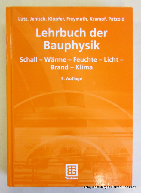 Lehrbuch der Bauphysik. Schall - Wärme - Feuchte - Lichte - Brand - Klima. 5., überarbeitete Auflage. Stuttgart, Teubner, 2002. Mit 571 Abbildungen u. 151 Tafeln. XXI, 731 S., 1 Bl. Or.-Pp. (ISBN 3519450143). - Lutz, Jenisch, Klopfer, Freymuth, Krampf, Petzold.