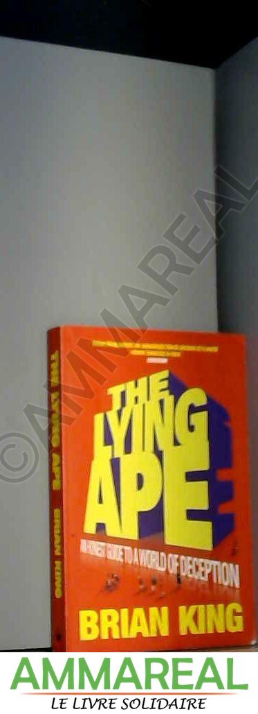 The Lying Ape: An Honest Guide to a World of Deception - Brian King