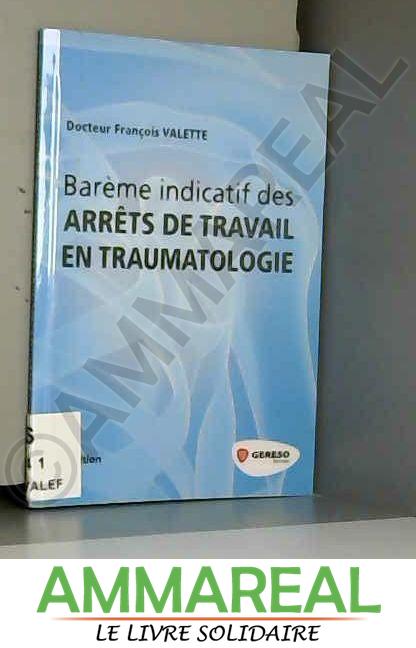 Barème indicatif des arrêts de travail en traumatologie - François Valette