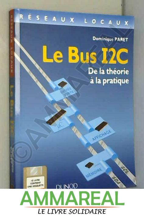 LE BUS I2C. De la théorie à la pratique, Avec disquette - Dominique Paret