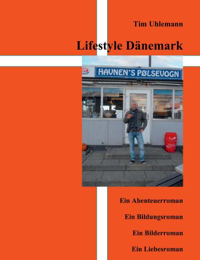 Lifestyle Dänemark : Ein Abenteuerroman, Ein Bildungsroman, Ein Bilderroman, Ein Liebesroman - Tim Uhlemann
