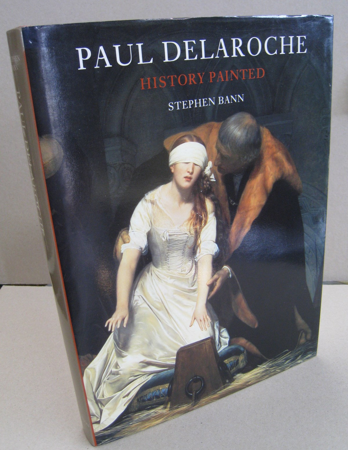 Paul Delaroche History Painted - Stephen Bann