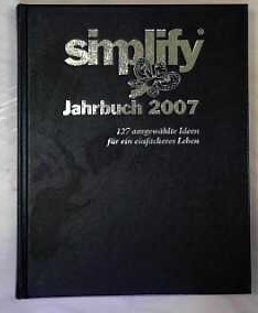 Simplify Jahrbuch 2011: 130 ausgewählte Ideen für ein einfacheres Leben - Mest, Oliver und Werner T Küstenmacher
