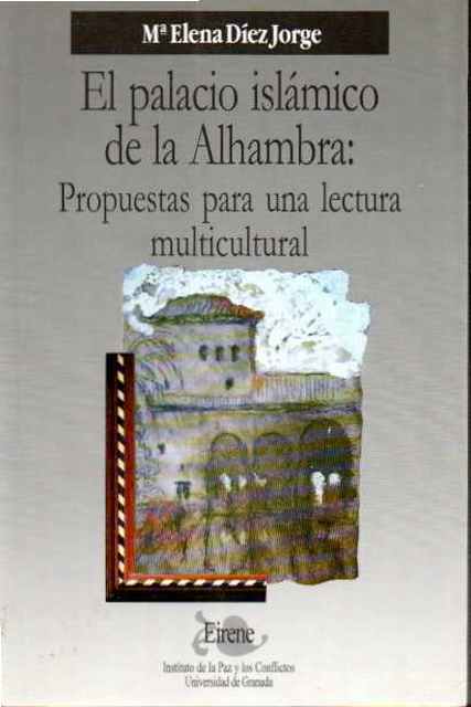 El palacio islámico de la Alhambra: Propuestas para una lectura multicultural - Díez Jorge, Mª Elena