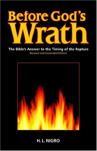 Before God's Wrath: The Bible's Answer to the Timing of the Rapture, Revised and Expanded Edition [Soft Cover ] - Nigro, H. L.