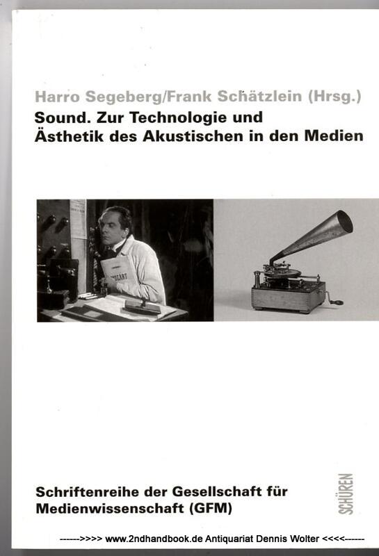 Sound : zur Technologie und Ästhetik des Akustischen in den Medien - Segeberg, Harro ; Frank Schätzlein (Herausgeber)